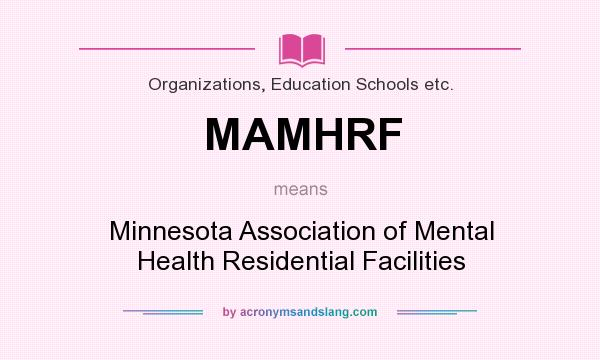 What does MAMHRF mean? It stands for Minnesota Association of Mental Health Residential Facilities