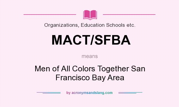 What does MACT/SFBA mean? It stands for Men of All Colors Together San Francisco Bay Area