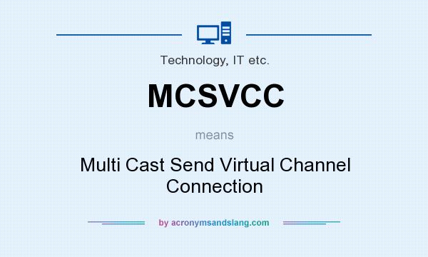 What does MCSVCC mean? It stands for Multi Cast Send Virtual Channel Connection
