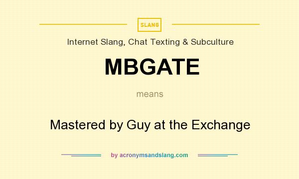 What does MBGATE mean? It stands for Mastered by Guy at the Exchange