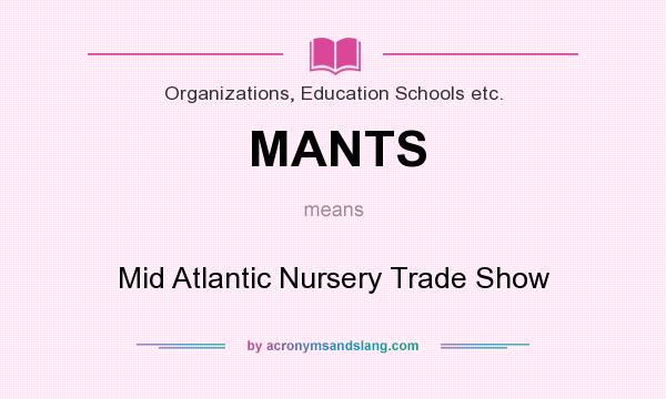 What does MANTS mean? It stands for Mid Atlantic Nursery Trade Show
