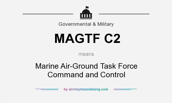What does MAGTF C2 mean? It stands for Marine Air-Ground Task Force Command and Control
