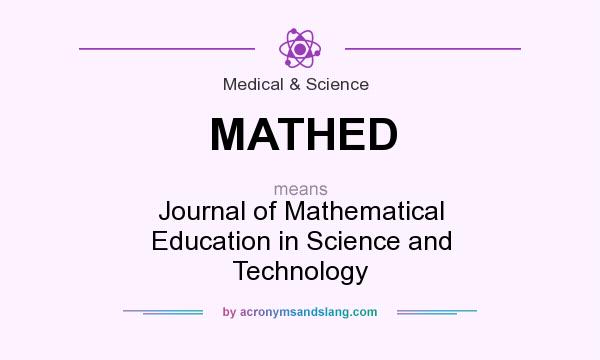 What does MATHED mean? It stands for Journal of Mathematical Education in Science and Technology