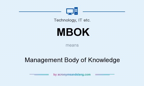 What does MBOK mean? It stands for Management Body of Knowledge