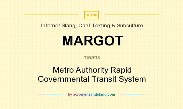 What does MARGOT mean? It stands for Metro Authority Rapid Governmental Transit System