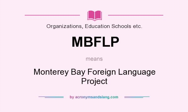 What does MBFLP mean? It stands for Monterey Bay Foreign Language Project