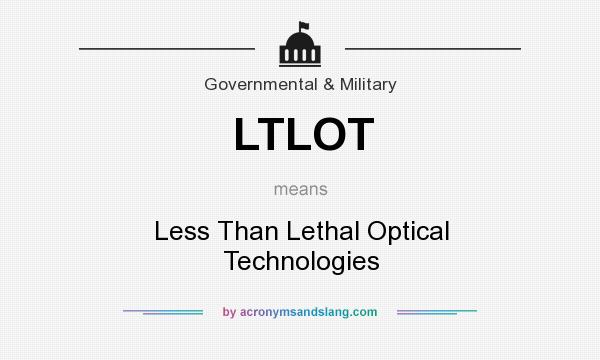 What does LTLOT mean? It stands for Less Than Lethal Optical Technologies