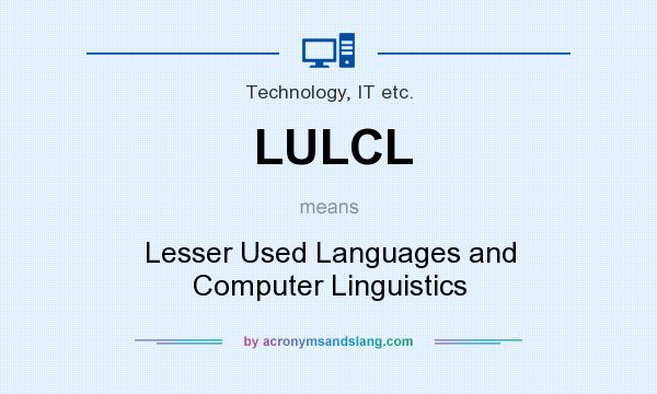 What does LULCL mean? It stands for Lesser Used Languages and Computer Linguistics