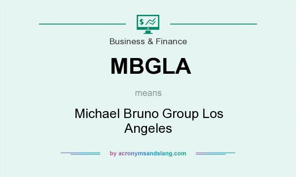 What does MBGLA mean? It stands for Michael Bruno Group Los Angeles