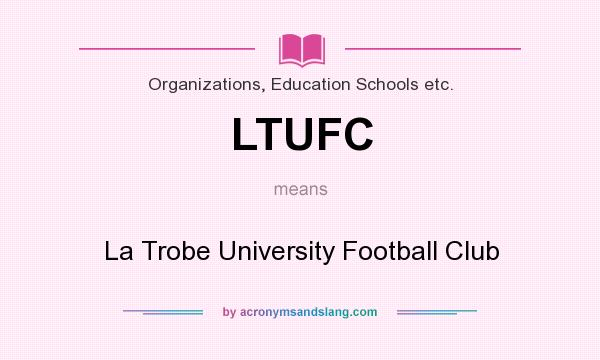 What does LTUFC mean? It stands for La Trobe University Football Club
