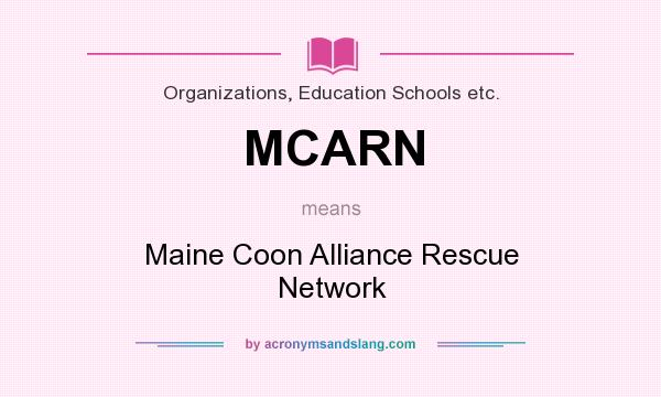 What does MCARN mean? It stands for Maine Coon Alliance Rescue Network