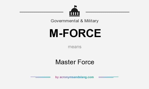What does M-FORCE mean? It stands for Master Force