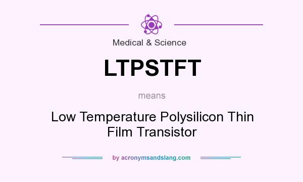 What does LTPSTFT mean? It stands for Low Temperature Polysilicon Thin Film Transistor