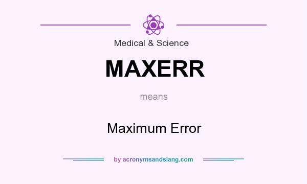 What does MAXERR mean? It stands for Maximum Error