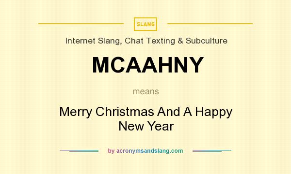 What does MCAAHNY mean? It stands for Merry Christmas And A Happy New Year