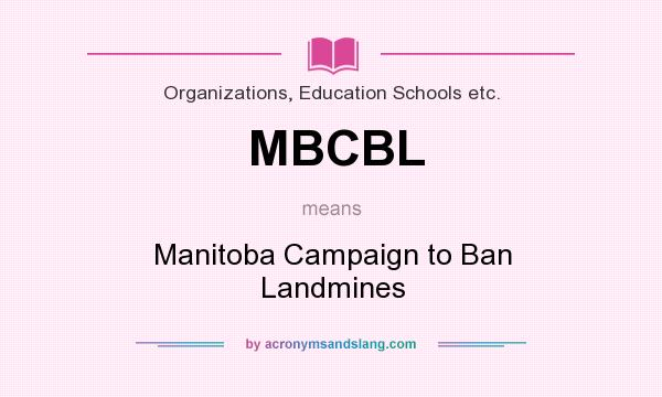 What does MBCBL mean? It stands for Manitoba Campaign to Ban Landmines