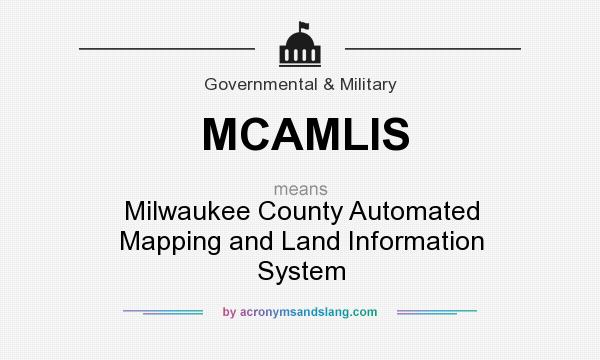 What does MCAMLIS mean? It stands for Milwaukee County Automated Mapping and Land Information System