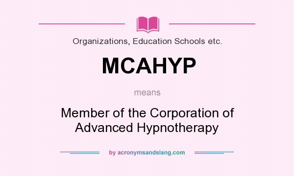What does MCAHYP mean? It stands for Member of the Corporation of Advanced Hypnotherapy