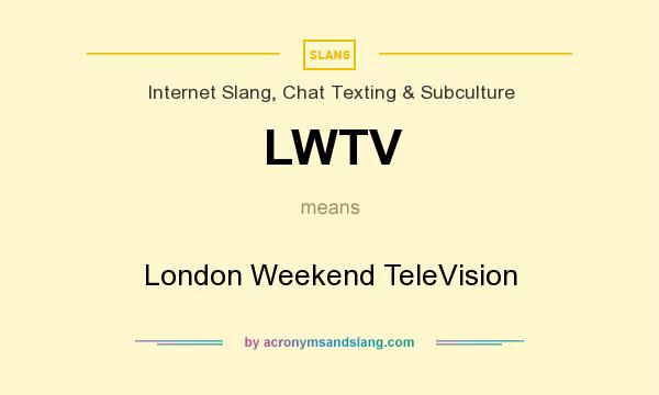 What does LWTV mean? It stands for London Weekend TeleVision
