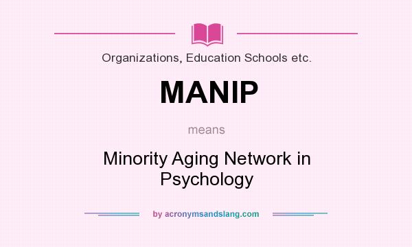 What does MANIP mean? It stands for Minority Aging Network in Psychology