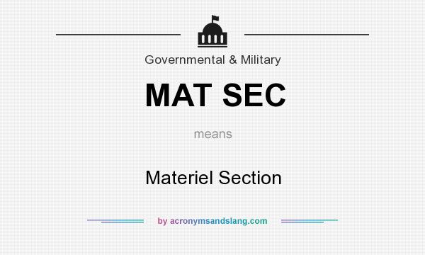 What does MAT SEC mean? It stands for Materiel Section