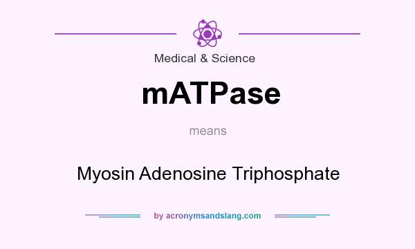 What does mATPase mean? It stands for Myosin Adenosine Triphosphate