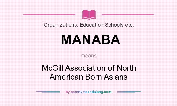 What does MANABA mean? It stands for McGill Association of North American Born Asians