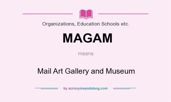 What does MAGAM mean? It stands for Mail Art Gallery and Museum