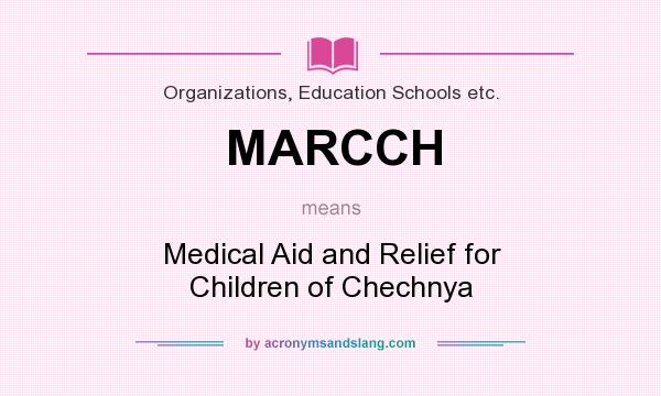 What does MARCCH mean? It stands for Medical Aid and Relief for Children of Chechnya