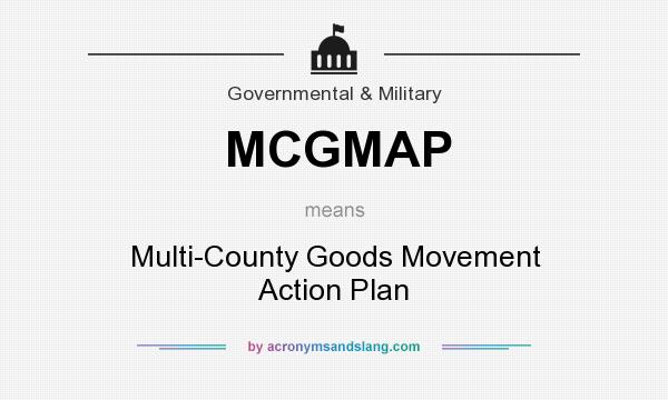 What does MCGMAP mean? It stands for Multi-County Goods Movement Action Plan