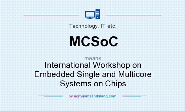 What does MCSoC mean? It stands for International Workshop on Embedded Single and Multicore Systems on Chips
