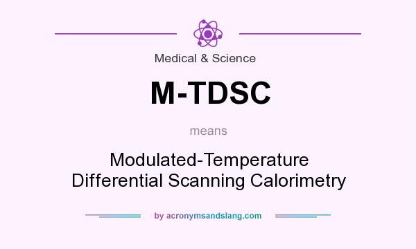 What does M-TDSC mean? It stands for Modulated-Temperature Differential Scanning Calorimetry