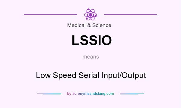What does LSSIO mean? It stands for Low Speed Serial Input/Output