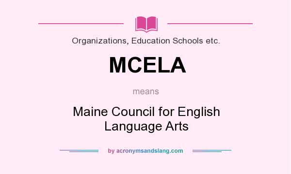 What does MCELA mean? It stands for Maine Council for English Language Arts