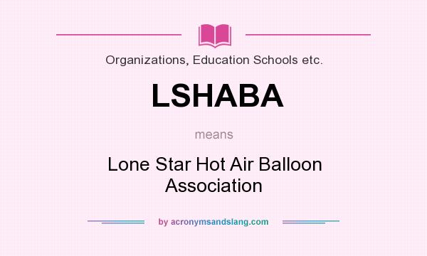 What does LSHABA mean? It stands for Lone Star Hot Air Balloon Association