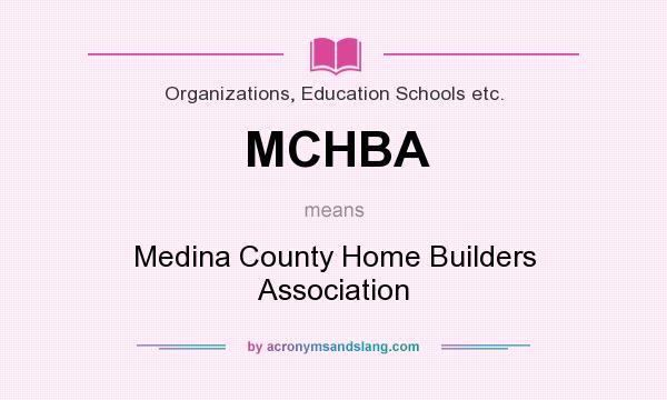 What does MCHBA mean? It stands for Medina County Home Builders Association