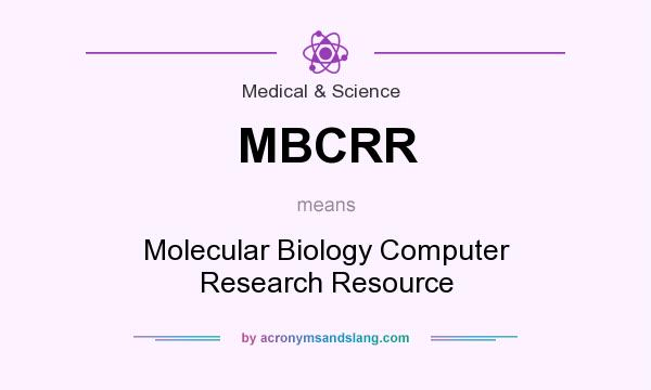 What does MBCRR mean? It stands for Molecular Biology Computer Research Resource