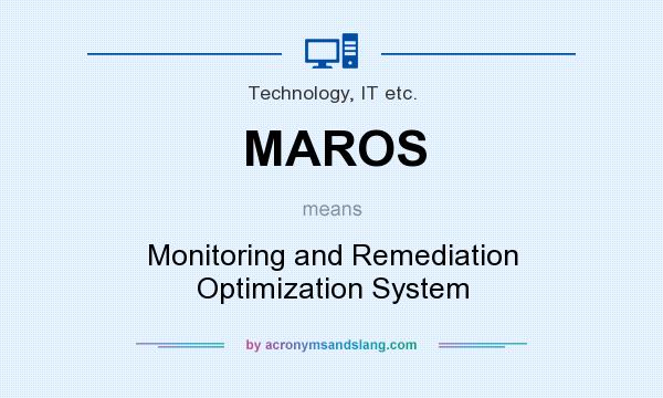 What does MAROS mean? It stands for Monitoring and Remediation Optimization System
