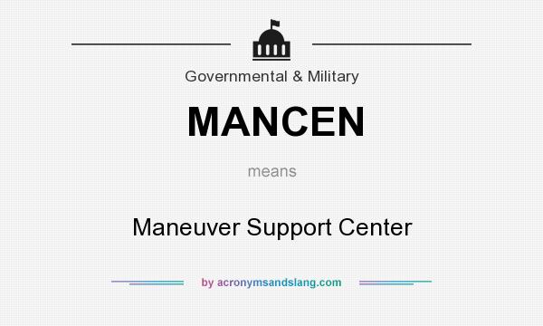 What does MANCEN mean? It stands for Maneuver Support Center