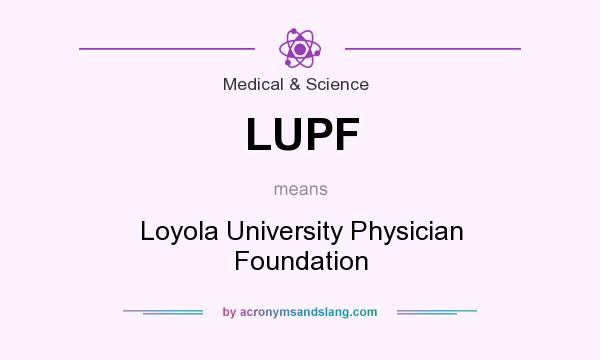 What does LUPF mean? It stands for Loyola University Physician Foundation