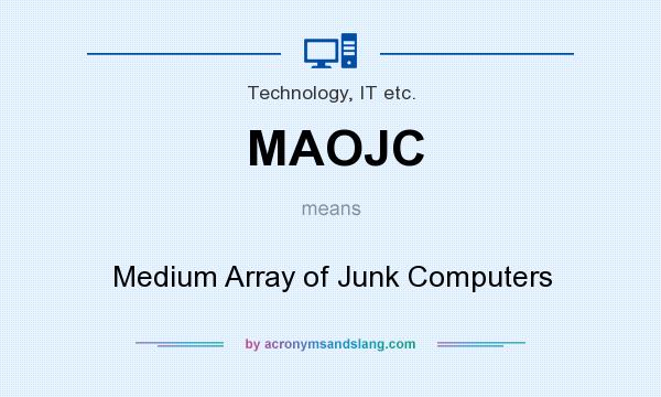 What does MAOJC mean? It stands for Medium Array of Junk Computers