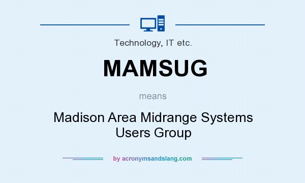 What does MAMSUG mean? It stands for Madison Area Midrange Systems Users Group