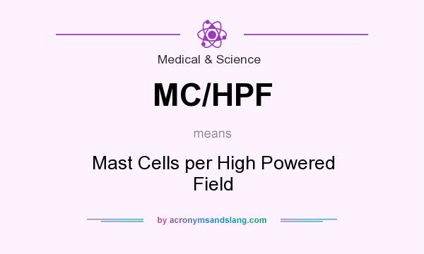 What does MC/HPF mean? It stands for Mast Cells per High Powered Field
