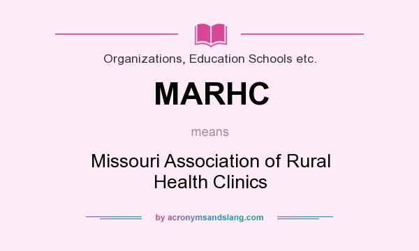 What does MARHC mean? It stands for Missouri Association of Rural Health Clinics
