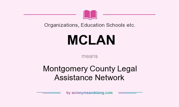 What does MCLAN mean? It stands for Montgomery County Legal Assistance Network