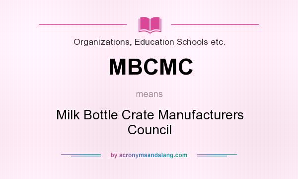 What does MBCMC mean? It stands for Milk Bottle Crate Manufacturers Council