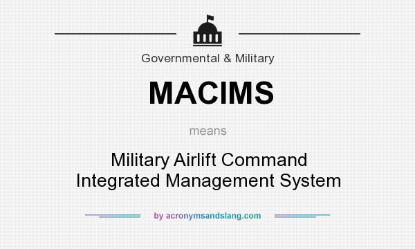 What does MACIMS mean? It stands for Military Airlift Command Integrated Management System