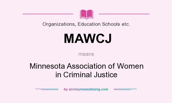 What does MAWCJ mean? It stands for Minnesota Association of Women in Criminal Justice