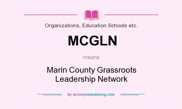 What does MCGLN mean? It stands for Marin County Grassroots Leadership Network