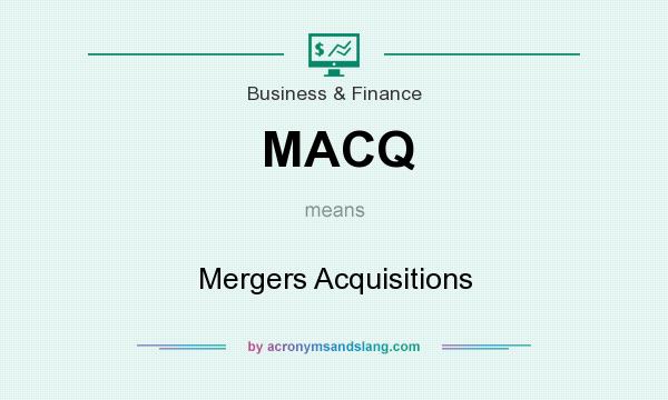 What does MACQ mean? It stands for Mergers Acquisitions